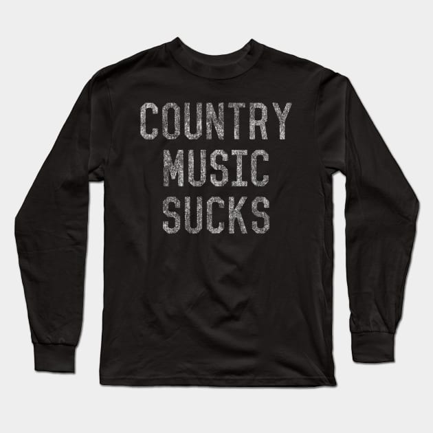 Vintage Country Music Sucks Long Sleeve T-Shirt by Flippin' Sweet Gear